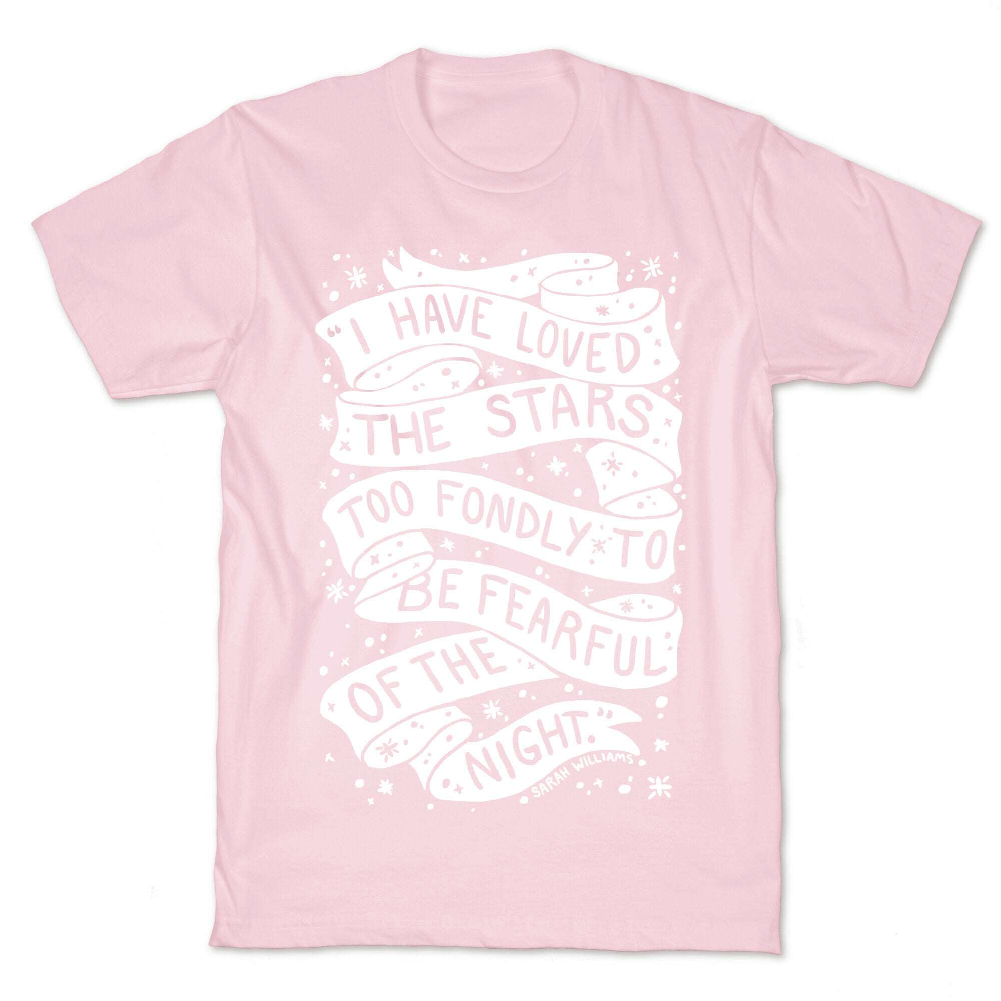 I Have Loved The Stars Too Fondly To Be Fearful Of The Night T-Shirt